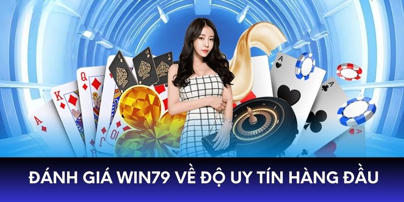 Đánh giá WIN79 về độ uy tín hàng đầu