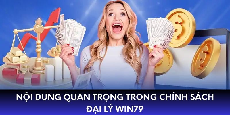 Nội dung quan trọng trong chính sách đại lý WIN79